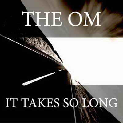 The Om  It Takes So Long