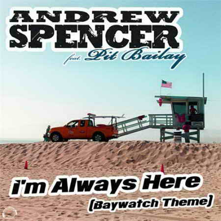 Andrew Spencer Feat Pit Bailay - I'm Always Here (Baywatch Theme)