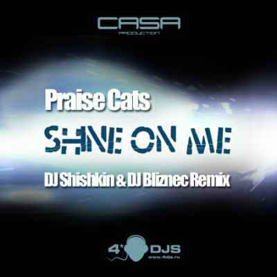 Praise Cats - Shine On Me (DJ Shishkin & DJ Bliznec Remix)